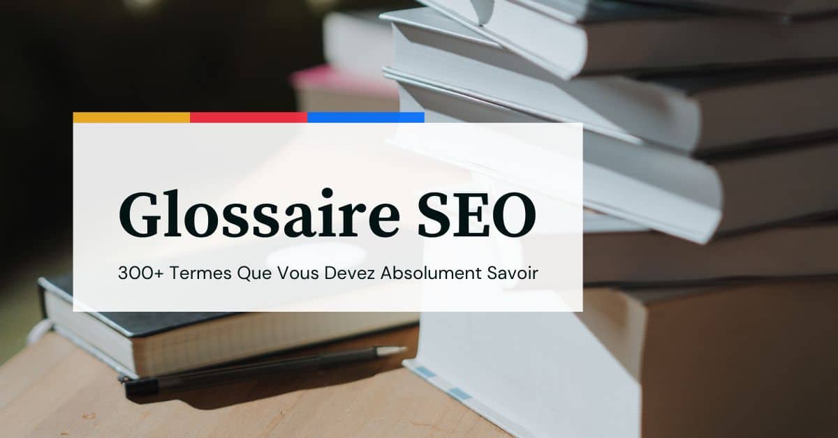 glossaire-seo-300-termes-a-connaitre Featured Image d'un article qui énumère 300 de SEO que tout spécialiste doit connaître