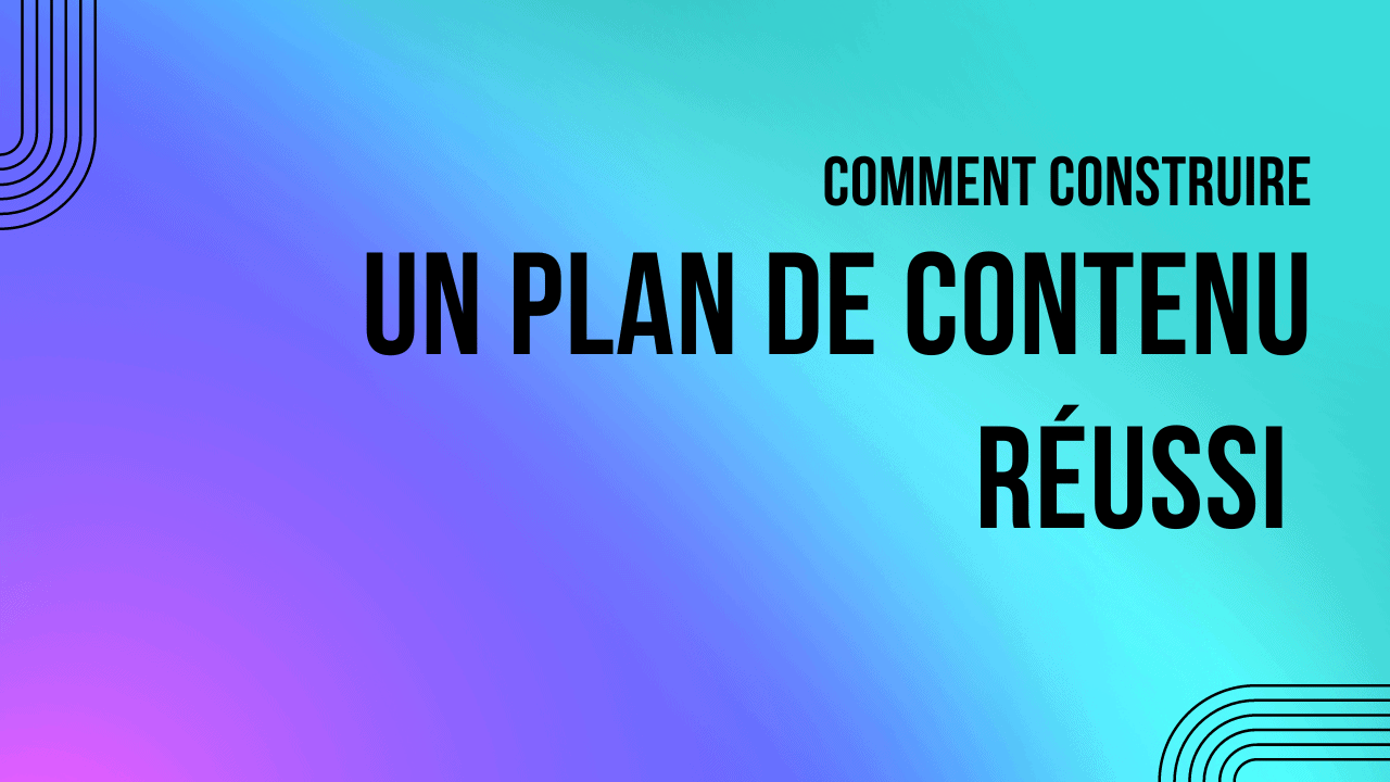 Comment Construire Un Plan De Contenu R Ussi Equinox Web